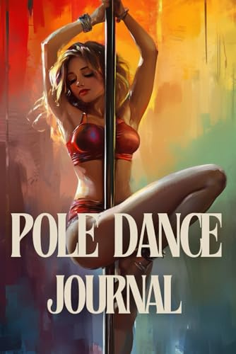 Pole Dance Journal: Mit diesem Trainingstagebuch kannst du deine Fortschritte, Ziele, Routinen und Inspirationen mühelos festhalten und deinen Weg zum Erfolg dokumentieren.