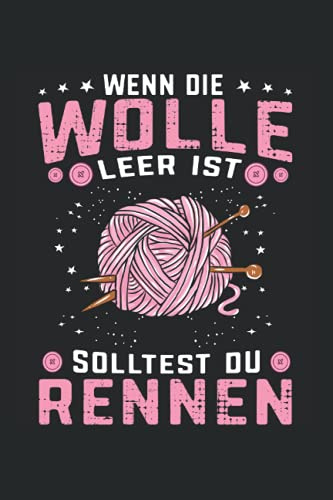 Wenn die Wolle leer ist solltest du rennen: Stricken Notizbuch super Notizblock für Strickerinnen und Näherin bei der Strickarbeit zu Hause. Ideal für ... die ihre Strickmuster lieben und Plannen.