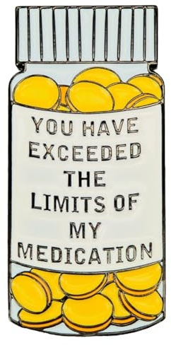 Leraverppy Enamel Pin,You HAVE EXCEEDED THE LIMITS OF MY MEDICATION Lapel Pin,Humorous Yellow Bottle Pill Badge Sarcastic Office Humor Brooch Stress Release Jewelry Gift for Teens Friends DIY Decor