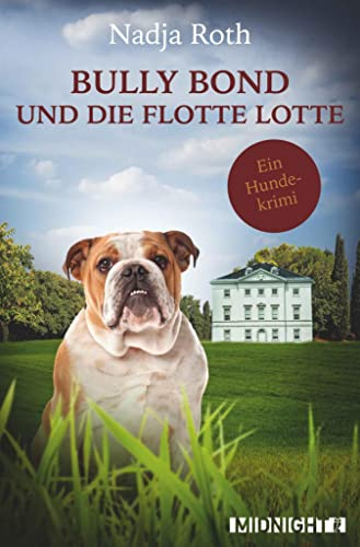 Bully Bond und die flotte Lotte: Ein Hundekrimi (German Edition)