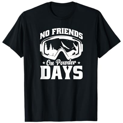 No Friends on Powder Days Ski Spruch Skisport Sprüche T-Shirt