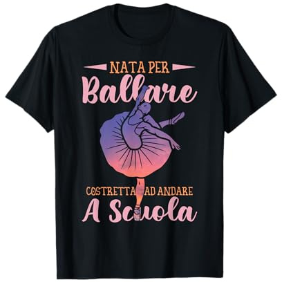Balletto Ballerina Danza Classica Regalo Nata Per Ballare Maglietta