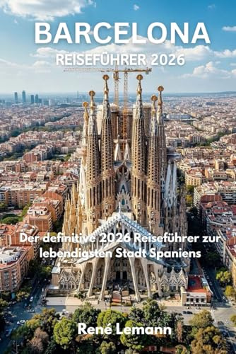 BARCELONA REISEFÜHRER 2026: Der ultimative Reiseführer 2026 für Spaniens lebendigste Stadt