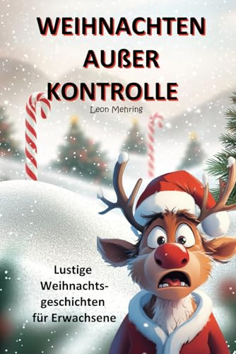 WEIHNACHTEN AUßER KONTROLLE: Lustige Weihnachtsgeschichten für Erwachsene (Chaos Deluxe)