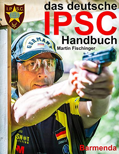 das deutsche IPSC Handbuch: Treffer durch Zeit (Sportschießen 1)