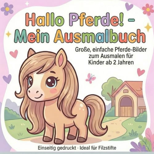 Hallo Pferde! - Mein Ausmalbuch: Große, einfache Pferde-Bilder zum Ausmalen für Kinder ab 2 Jahren, Einseitig gedruckt - Ideal für Filzstifte (Hallo Kids - Mein Ausmalbuch: Ausmalbücher für Kinder)