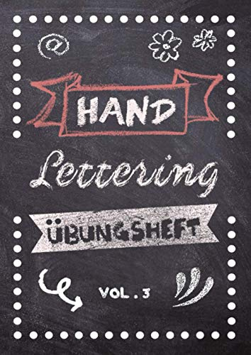 Hand Lettering Übungsheft Vol. 3: Kalligraphie und Handlettering Übungsheft mit Vorlagen für Anfänger zum selber ausfüllen und vervollständigen mit ... sowie Zahlen zum üben der Handschrift