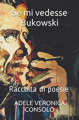 Se mi vedesse Bukowski: Raccolta di poesie