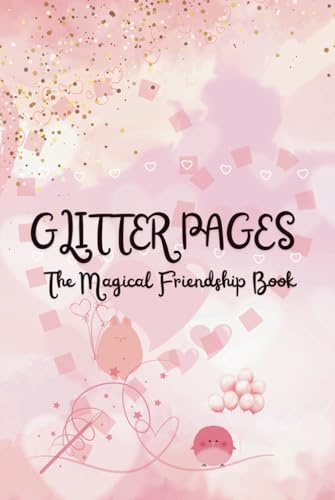 GLITTER PAGES – A Magical Friendship Book: Friendship Book (Magische Freundschaftsmomente - Freundebücher für Kinder zwischen 9 und 14 Jahren)