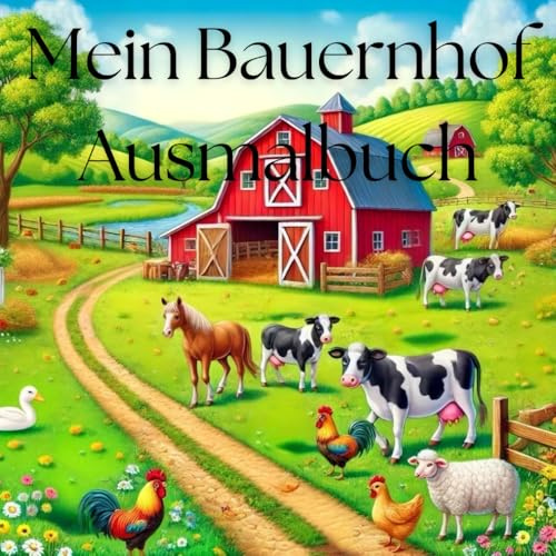 Bauernhof Ausmalbuch – Kreativer Malspaß auf dem Land: Malbuch rund um den Bauernhof