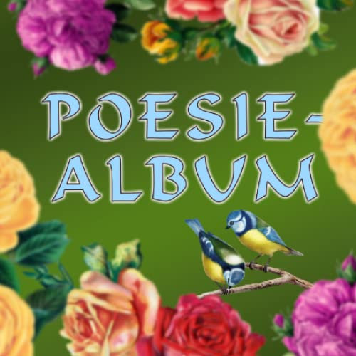 Poesie-Album: Ein Poesiealbum erfreut das Auge, bewegt das Herz und erfrischt den Geist!