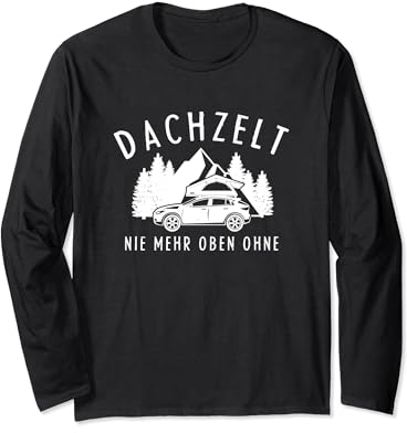 Dachzelt Nie Mehr Oben Ohne Für Fans Von Dachzelt Camping Langarmshirt