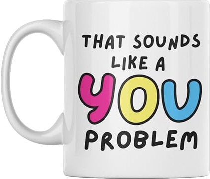 Funny Mug for Work Colleague Sarcastic Coffee Cup CMUG445 | That Sounds Like A You Problem, Office Banter Joke