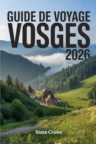 Guide de Voyage Vosges: Découvrez la nature, le bien-être et le patrimoine dans ce joyau sous-estimé de la France