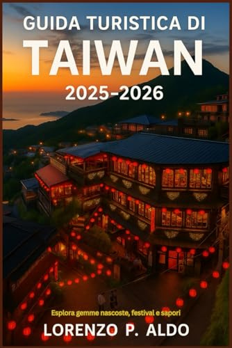 GUIDA TURISTICA DI TAIWAN 2025-2026: Esplora gemme nascoste, festival e sapori