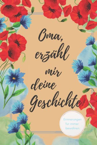 Oma, erzähl mir deine Geschichte: Ein Erinnerungsbuch zum Ausfüllen