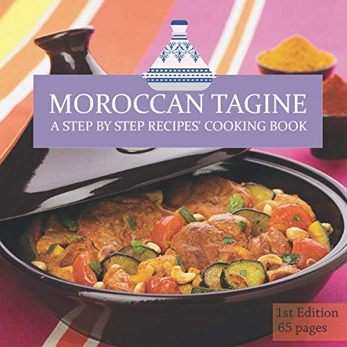Tagine Recipes: Moroccan Tagine , A Step By Step Recipes Cooking Book , 1st Edition