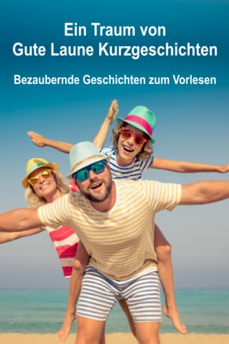Ein Traum von Gute Laune Kurzgeschichten: Bezaubernde Geschichten zum Vorlesen