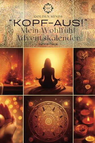 KOPF-AUS! Mein Wohlfühl Adventskalender: 24 WOHLFÜHL-IDEEN / 24 AUSMALBILDER / ACHTSAMKEIT & ENTSPANNUNG