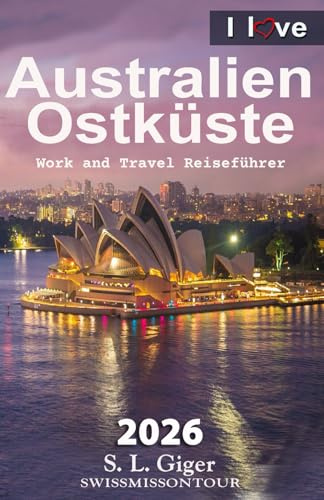 Australien Ostküste Reiseführer: Ostküste Budget Work and Travel Reiseführer. Alle Tipps für Backpacker. Mit Karten. Don’t get lonely or lost! (Swissmissontour Reiseführer)
