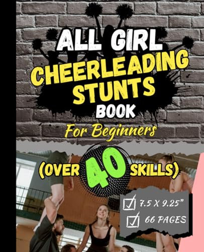 All Girl Cheerleading Stunts Book for Beginners: This is an instructional guide to over 40 Youth and Pee Wee Level Stunting Skills