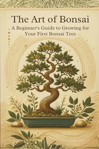 The Art of Bonsai: A Beginner's Guide to Growing and Caring for Your First Bonsai Tree: Micro Book - A7