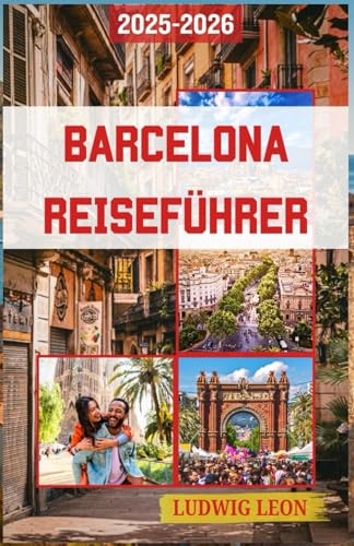 BARCELONA REISEFÜHRER 2025-2026: Wo jede Straße eine Seele hat: Entdecken Sie die Stadt, die zwischen Traum und Stein tanzt