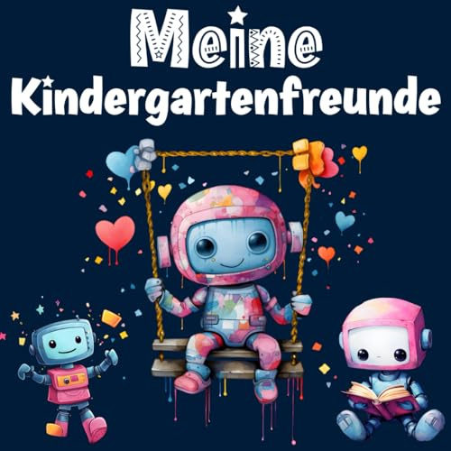 Meine Kindergartenfreunde Roboter Album für die ersten Freunde im Kindergarten: Freundebuch Kindergarten für 40 Eintragungen