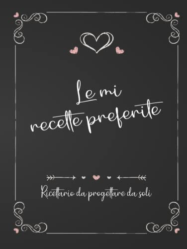 Le mie ricette preferite -Ricettario fai da te per coppie e famiglie: Un libro di cucina in bianco per fare il tuo -Libro di ricette fai da te per ... le ricette preferite-Regalo di San Valentino