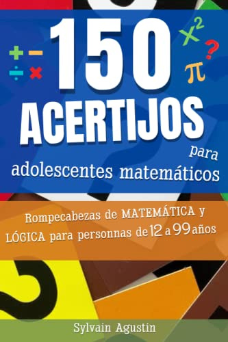 150 acertijos para adolescentes matemáticos: Acertijos matemáticos y de lógica para 12 a 99 años (con soluciones) | Idea de regalo para todos los ... | Formato práctico (15,54 cm x 23,46 cm)