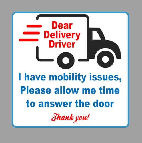 Dear delivery driver, I have mobility issues, please allow me time to answer the door. Self adhesive backed sticker sign. 90 mm x 90 mm