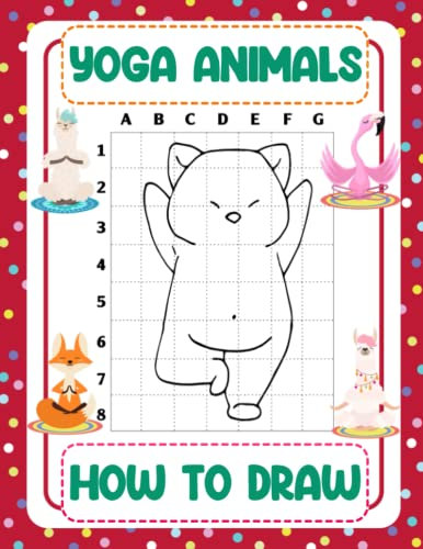 How To Draw Yoga Animals: Easy Step By Step Drawings For Kids With Funny Animals | Great Gift For Special Occasions