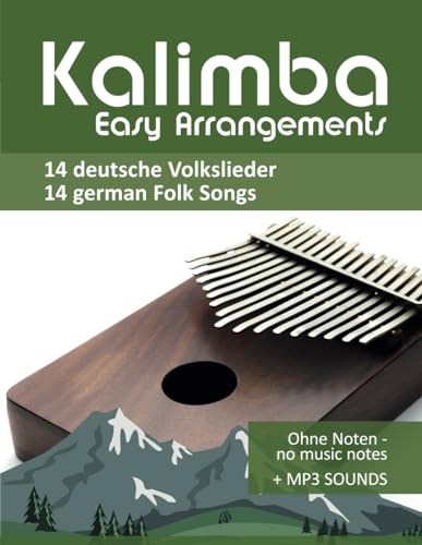 Kalimba Easy Arrangements - 14 deutsche Volkslieder / german Folk Songs: Ohne Noten / no music notes + MP3-Sounds (Kalimba Songbooks)