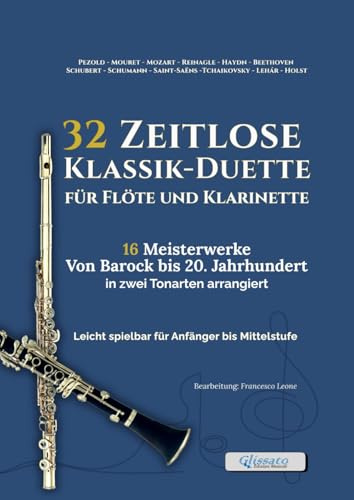 32 Zeitlose Klassik-Duette für Flöte und Klarinette - 16 Meisterwerke Von Barock bis 20. Jahrhundert in zwei Tonarten arrangiert: Leicht spielbar für ... (Zeitlose Klassik-Duette für Bläser)