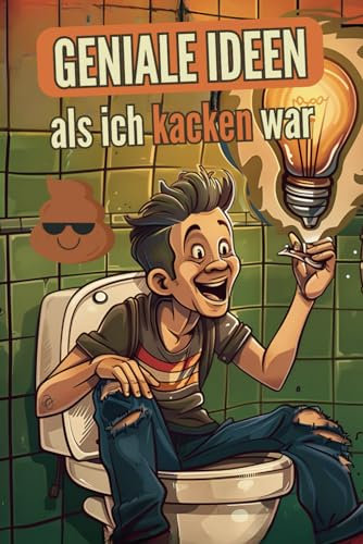 Geniale Ideen als ich kacken war: Das lustige Klobuch für deine genialsten Ideen auf dem Klo | Perfektes Einweihungsgeschenk Wohnung, Klo Tagebuch, Klo Gästebuch