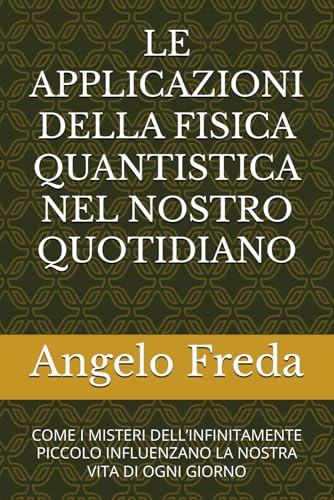 LE APPLICAZIONI DELLA FISICA QUANTISTICA NEL NOSTRO QUOTIDIANO: COME I MISTERI DELL’INFINITAMENTE PICCOLO INFLUENZANO LA NOSTRA VITA DI OGNI GIORNO