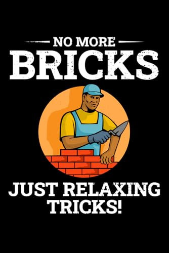 No More Bricks, Just Relaxing Tricks!: Retired Bricklayer Funny Saying Blank Lined Journal Notebook Diary
