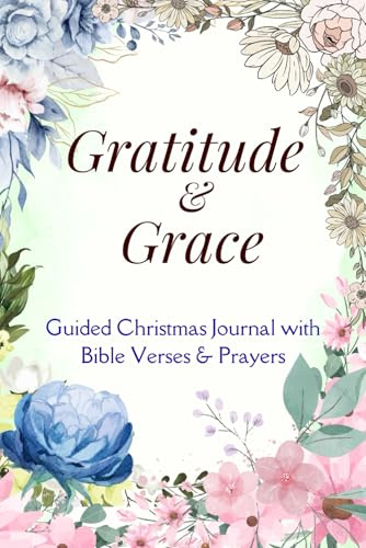 Gratitude & Grace: Christmas Journal With Bible Verses: 30-Days Of Guided Reflections to Awaken Gratitude and the Presence of Christ