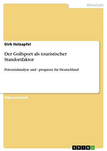 Der Golfsport als touristischer Standortfaktor: Potenzialanalyse und –prognose für Deutschland