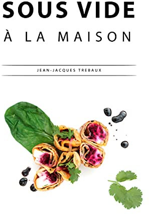 Sous Vide: La Cuisine Sous Vide à la Maison