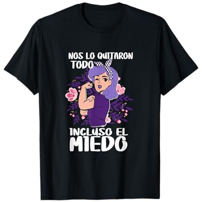 Nos Lo Quitaron Todo Incluso El Miedo 8 Marzo Día de la Muje Camiseta