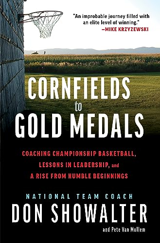 Cornfields to Gold Medals: Coaching Championship Basketball, Lessons in Leadership, and a Rise from Humble Beginnings (English Edition)
