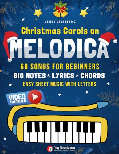 Christmas Carols on Melodica I 60 Songs for Beginners: Easy Sheet Music with Letters, Chords, Lyrics | Video Tutorials | Simple Songs You Will Play on ... for Beginners on Your Favorite Instrument)