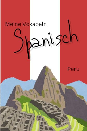 Vokabelheft Spanisch - Peru Version: zwei Spalten- 100 Seiten - liniert: mit zusätzlichen Fakten über die Sprache sowie eine Tabelle mit falschen ... von Peru und typische peruanische Wörter