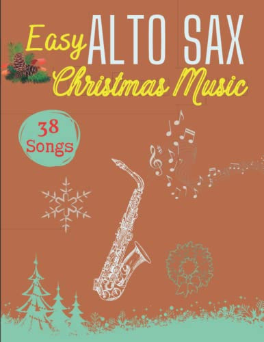 Easy Alto Sax Christmas Music: 38 Christmas Songs for Alto Sax Solo