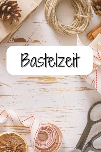 Bastelzeit: Dein Begleiter für Ideen, Projekte und kreative Inspirationen