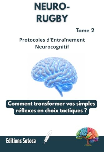 NEURO-RUGBY : Protocoles d'Entraînement Neurocognitif: Comment transformer vos simples réflexes en choix tactiques ? (Tome 2)