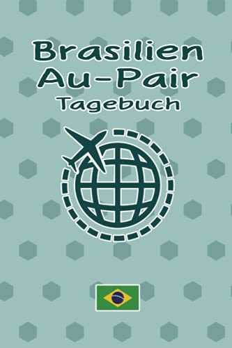 Brasilien Au-Pair Tagebuch: Entzückendes Reisetagebuch als Gast Abschiedsgeschenk für die Auslandsjahr Reise zum Eintragen, ausfüllen und selber Schreiben