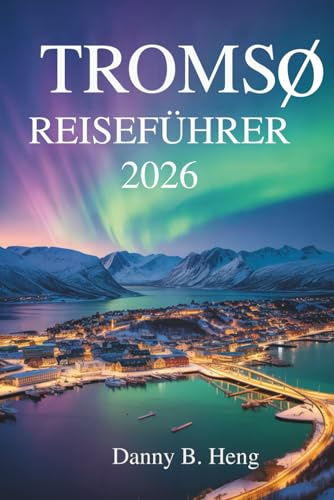 Tromsø Reiseführer 2026: Abenteuer und Kultur in Norwegens arktischem Tor