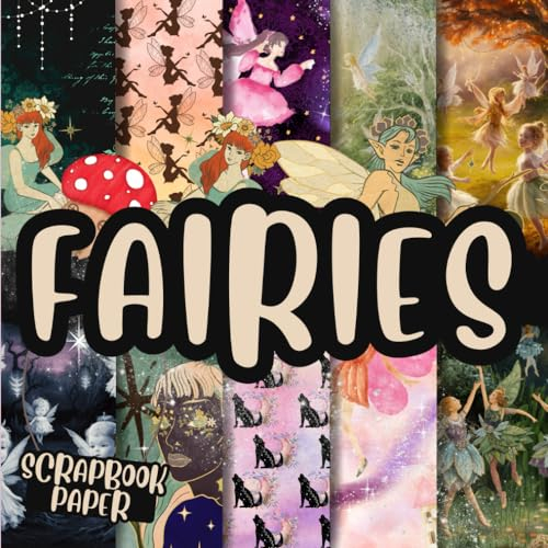 Fairies Scrapbook Paper: Double-Sided Decorative Craft Papers For Wrapping, Junk Journals & Mixed Media, Card Making And More